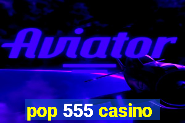 pop 555 casino